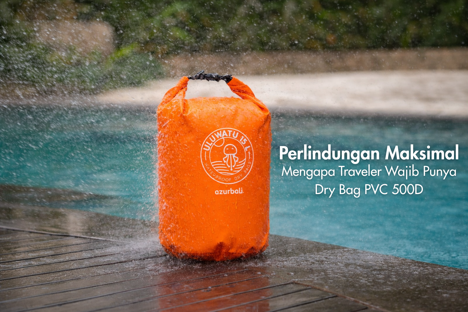Perlindungan Maksimal - Mengapa Traveler Wajib Punya Dry Bag PVC 500D